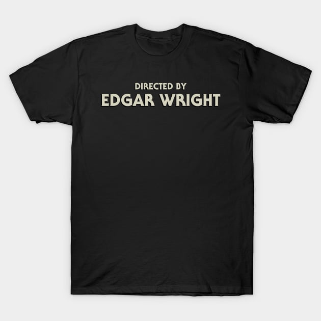 Directed by Edgar Wright - World's End T-Shirt by Dueling Genre